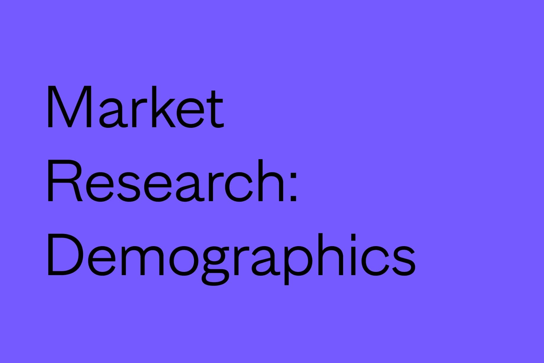 Demographics The key to effective market research