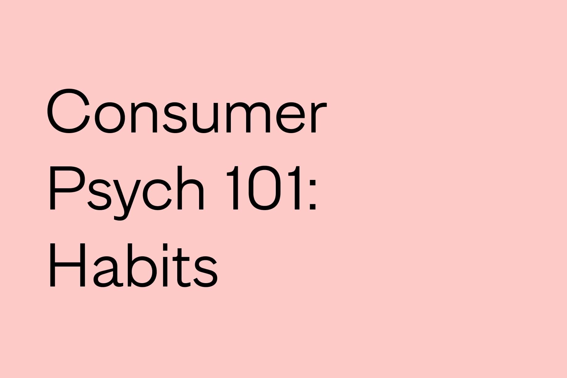 What Are Consumer Habits Consumer Psychology 101